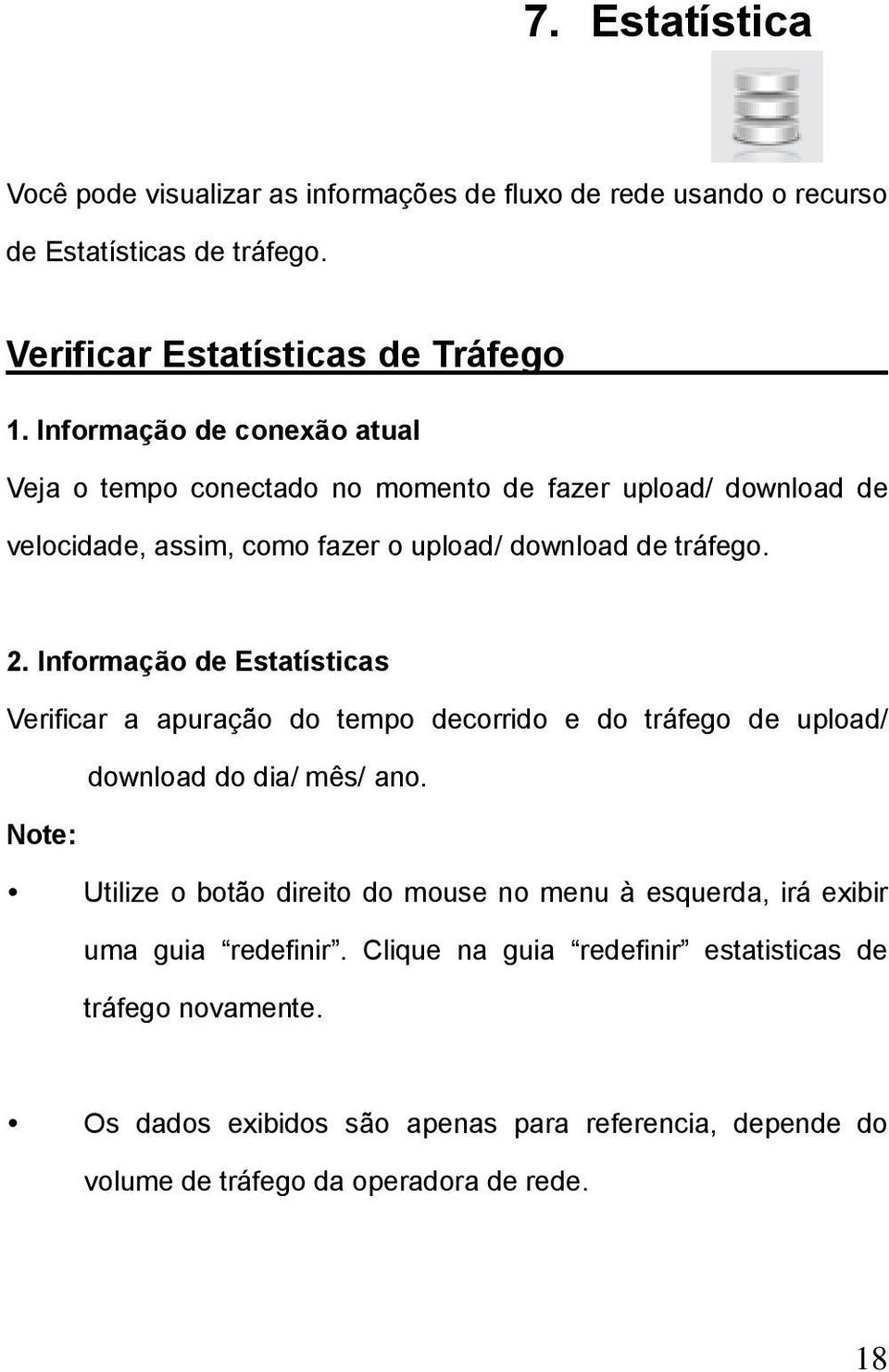 Informação de Estatísticas Verificar a apuração do tempo decorrido e do tráfego de upload/ download do dia/ mês/ ano.