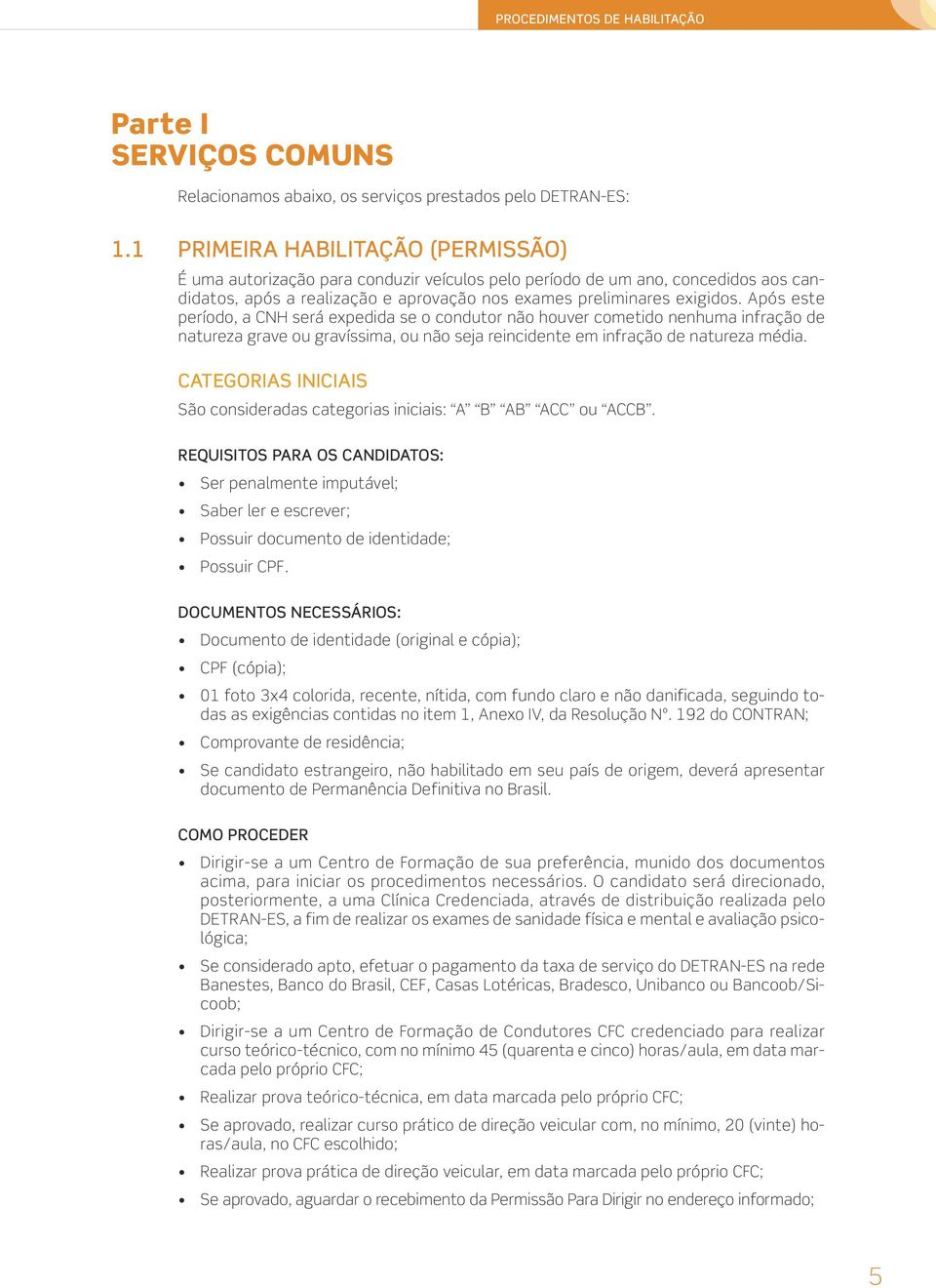 Após este período, a CNH será expedida se o condutor não houver cometido nenhuma infração de natureza grave ou gravíssima, ou não seja reincidente em infração de natureza média.