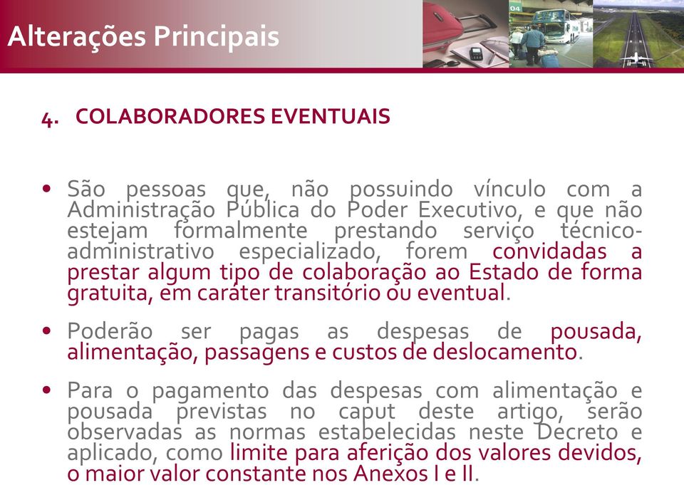 técnicoadministrativo especializado, forem convidadas a prestar algum tipo de colaboração ao Estado de forma gratuita, em caráter transitório ou eventual.