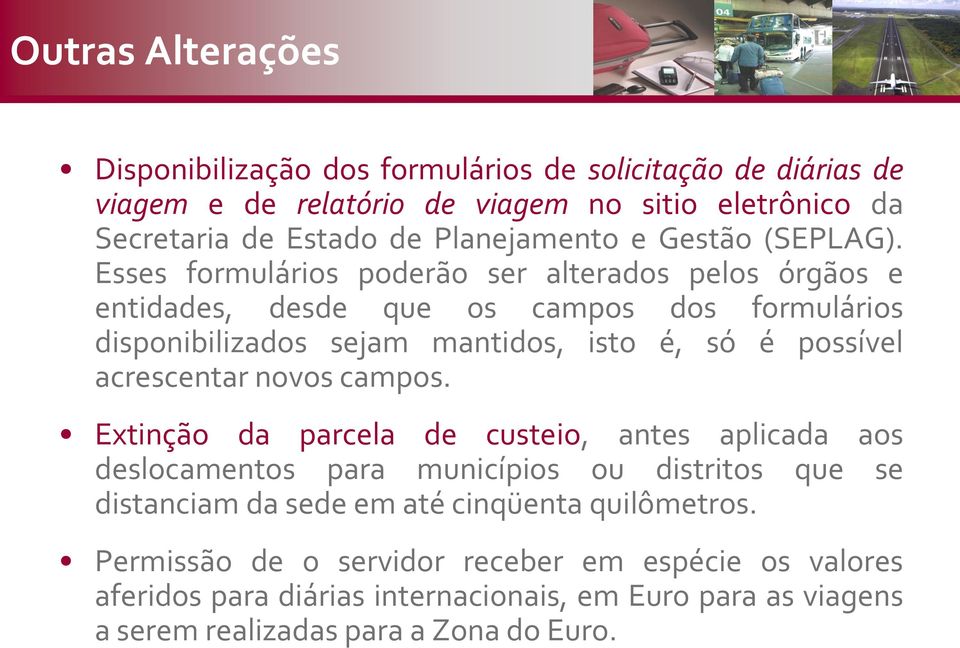 Esses formulários poderão ser alterados pelos órgãos e entidades, desde que os campos dos formulários disponibilizados sejam mantidos, isto é, só é possível acrescentar