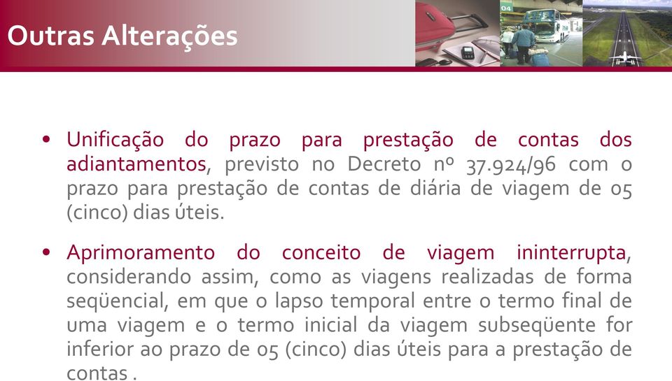 Aprimoramento do conceito de viagem ininterrupta, considerando assim, como as viagens realizadas de forma seqüencial, em