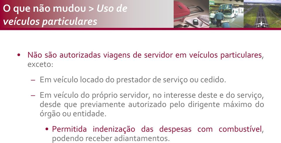 Em veículo do próprio servidor, no interesse deste e do serviço, desde que previamente autorizado