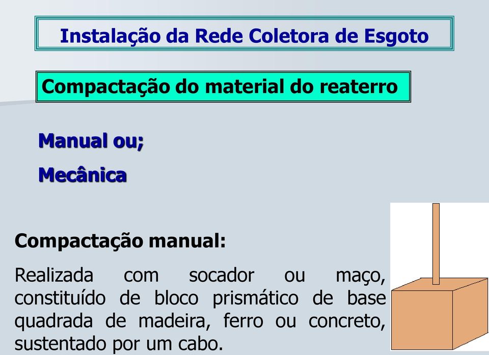 com socador ou maço, constituído de bloco prismático de base