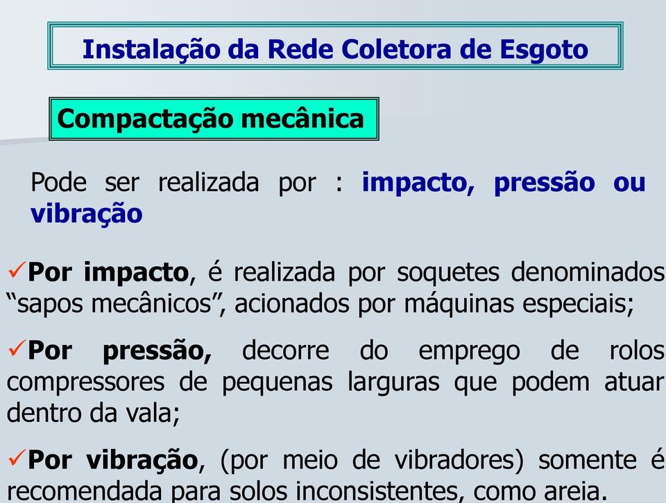 vibração Por impacto, é realizada por soquetes denominados sapos mecânicos, acionados por máquinas