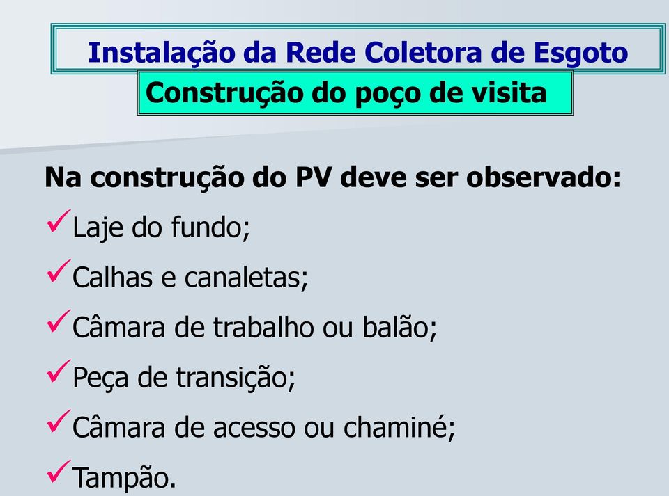 do fundo; Calhas e canaletas; Câmara de trabalho ou