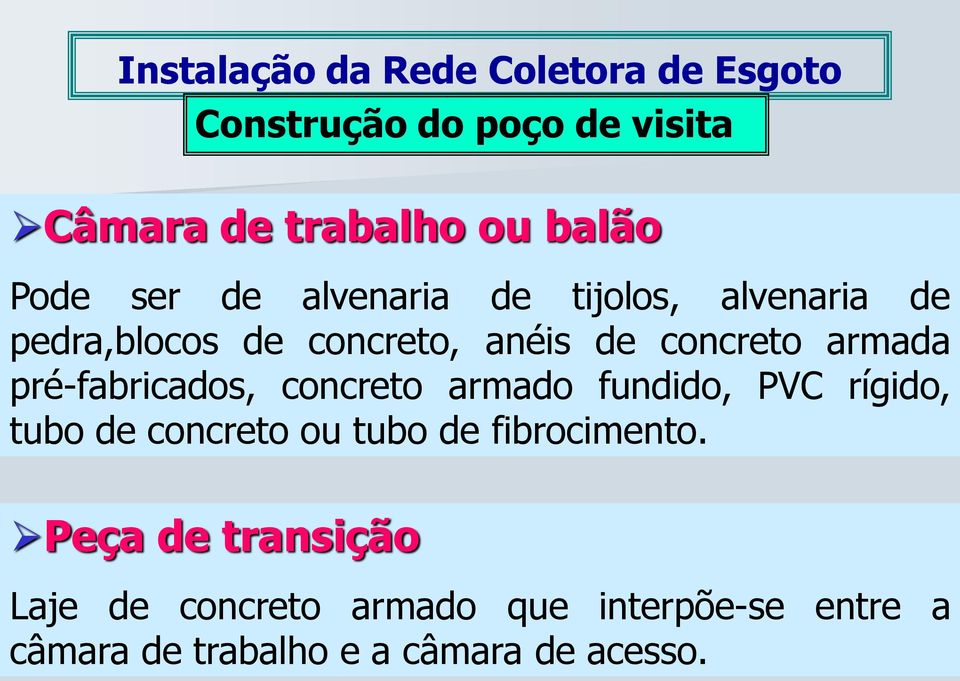 pré-fabricados, concreto armado fundido, PVC rígido, tubo de concreto ou tubo de fibrocimento.