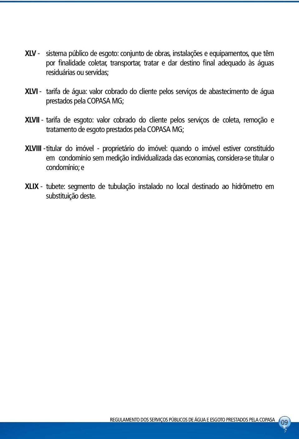 tratamento de esgoto prestados pela COPASA MG; XLVIII - titular do imóvel - proprietário do imóvel: quando o imóvel estiver constituído em condomínio sem medição individualizada das economias,