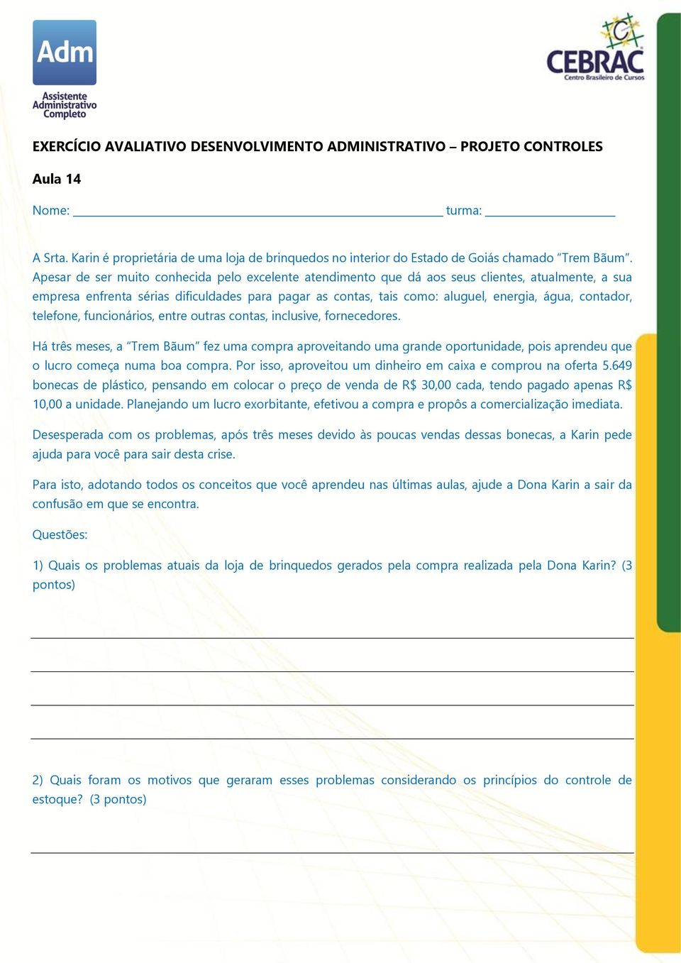 contador, telefone, funcionários, entre outras contas, inclusive, fornecedores.