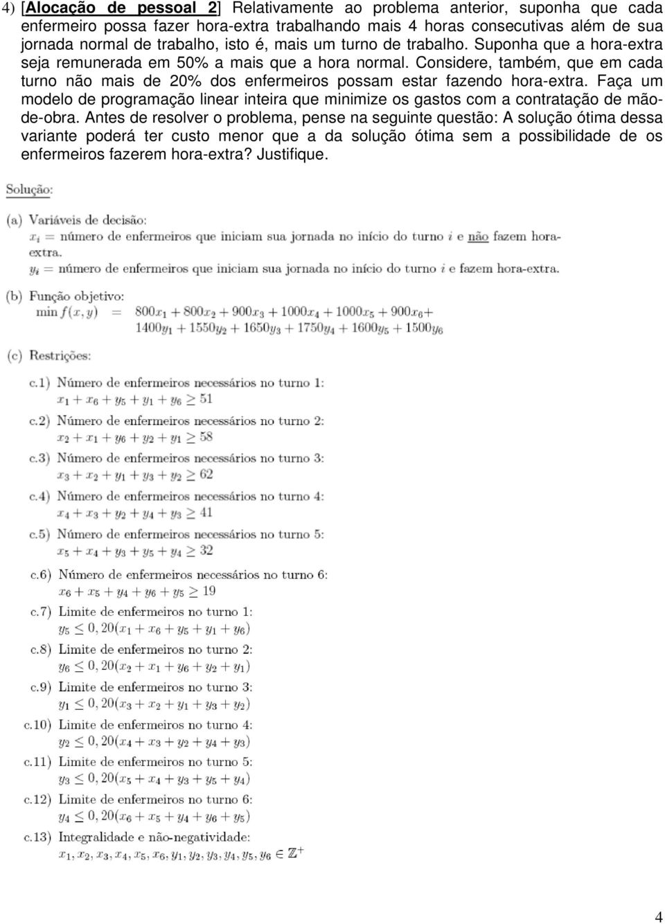 Considere, também, que em cada turno não mais de 20% dos enfermeiros possam estar fazendo hora-extra.