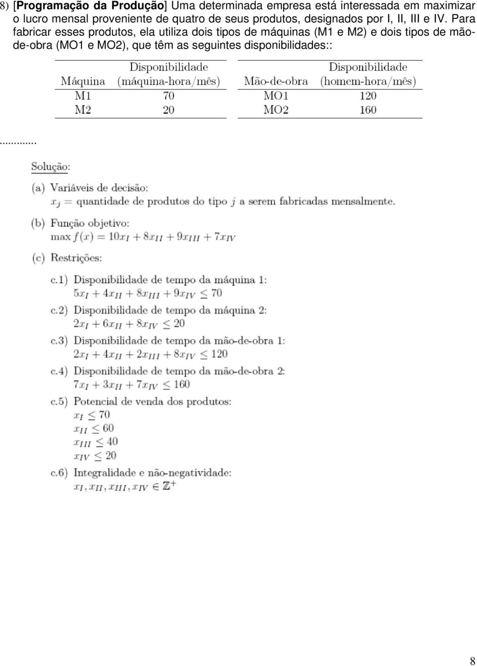IV. Para fabricar esses produtos, ela utiliza dois tipos de máquinas (M1 e M2) e