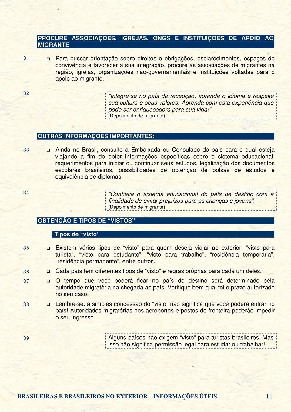 32 Integre-se no país de recepção, aprenda o idioma e respeite sua cultura e seus valores. Aprenda com esta experiência que pode ser enriquecedora para sua vida!