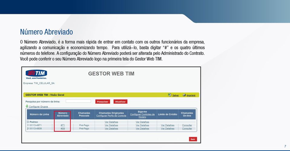 Para utilizá-lo, basta digitar # e os quatro últimos números do telefone.