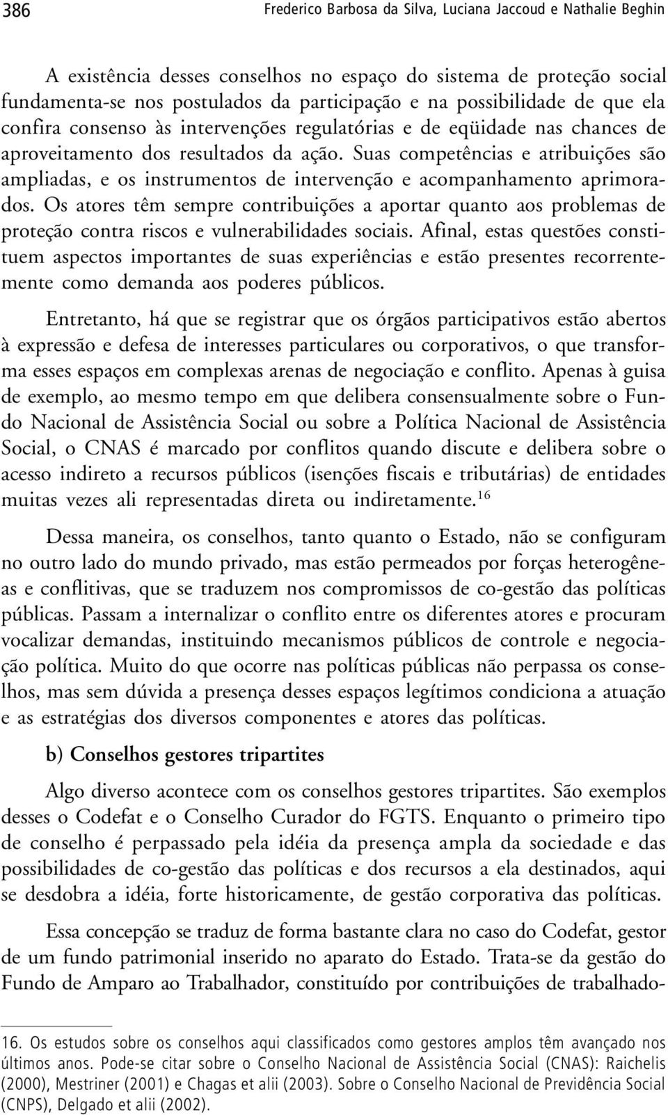 Suas competências e atribuições são ampliadas, e os instrumentos de intervenção e acompanhamento aprimorados.