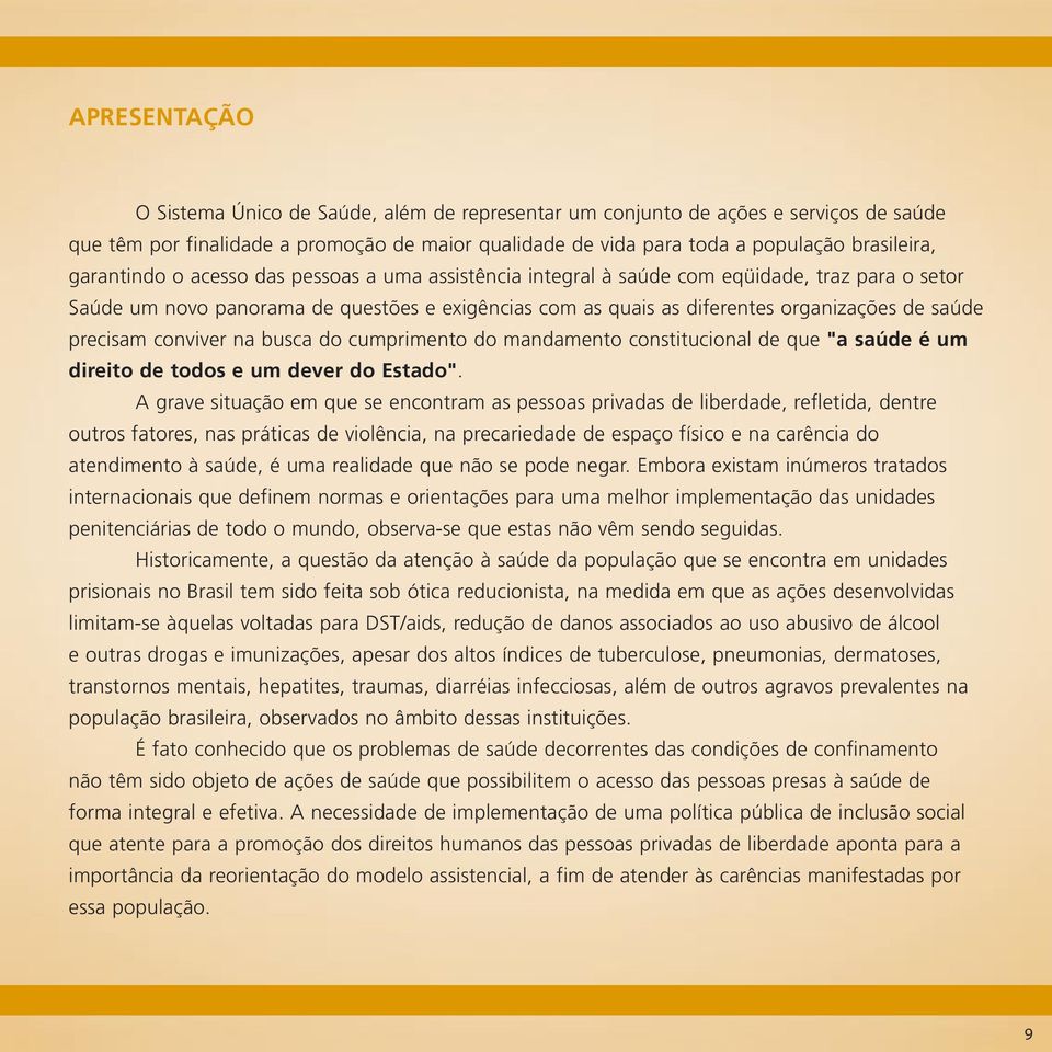 precisam conviver na busca do cumprimento do mandamento constitucional de que "a saúde é um direito de todos e um dever do Estado".