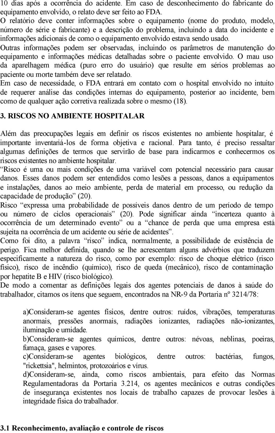 como o equipamento envolvido estava sendo usado.