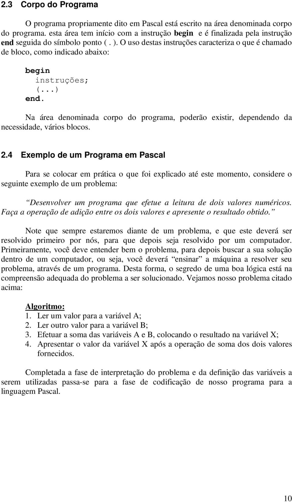 ..) Na área denominada corpo do programa, poderão existir, dependendo da necessidade, vários blocos. 2.