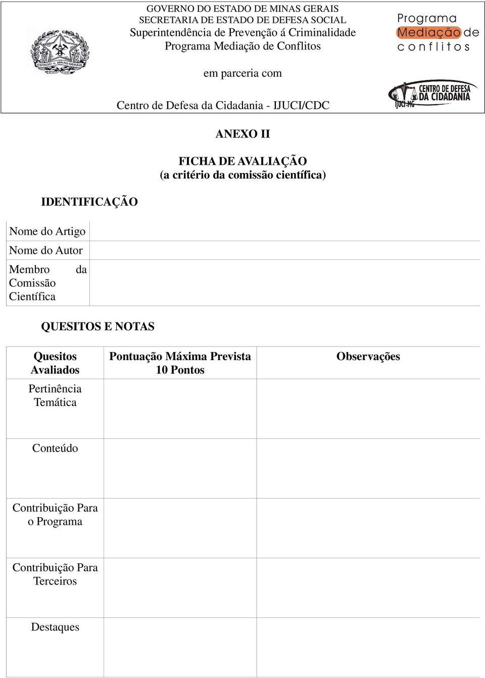 científica) Quesitos Avaliados Pertinência Temática Pontuação Máxima Prevista