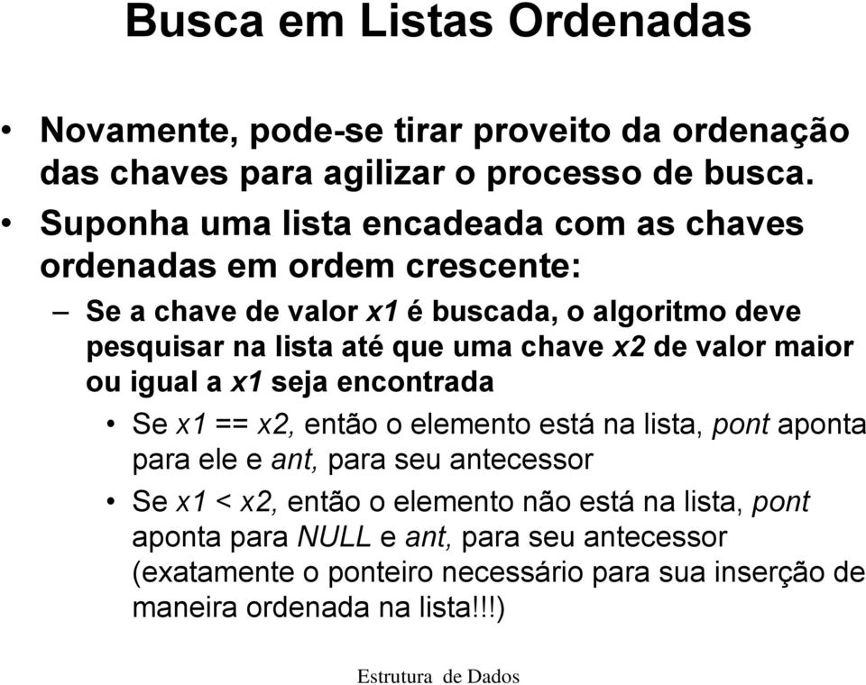 uma chave x2 de valor maior ou igual a x1 seja encontrada Se x1 == x2, então o elemento está na lista, pont aponta para ele e ant, para seu antecessor