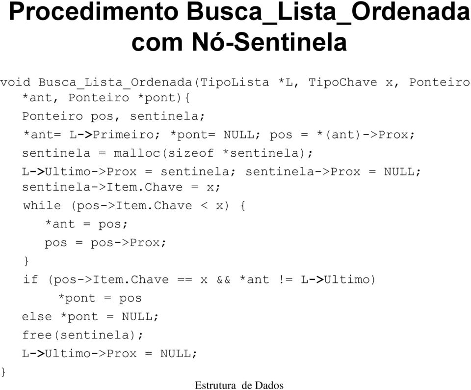 *sentinela); L->Ultimo->Prox = sentinela; sentinela->prox = NULL; sentinela->item.chave = x; while (pos->item.