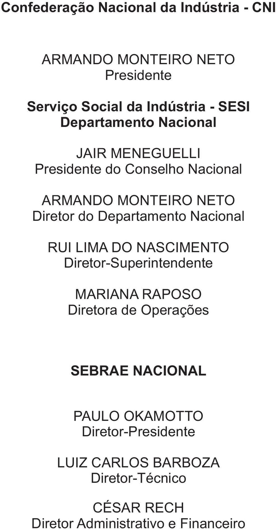 Departamento Nacional RUI LIMA DO NASCIMENTO Diretor-Superintendente MARIANA RAPOSO Diretora de Operações SEBRAE