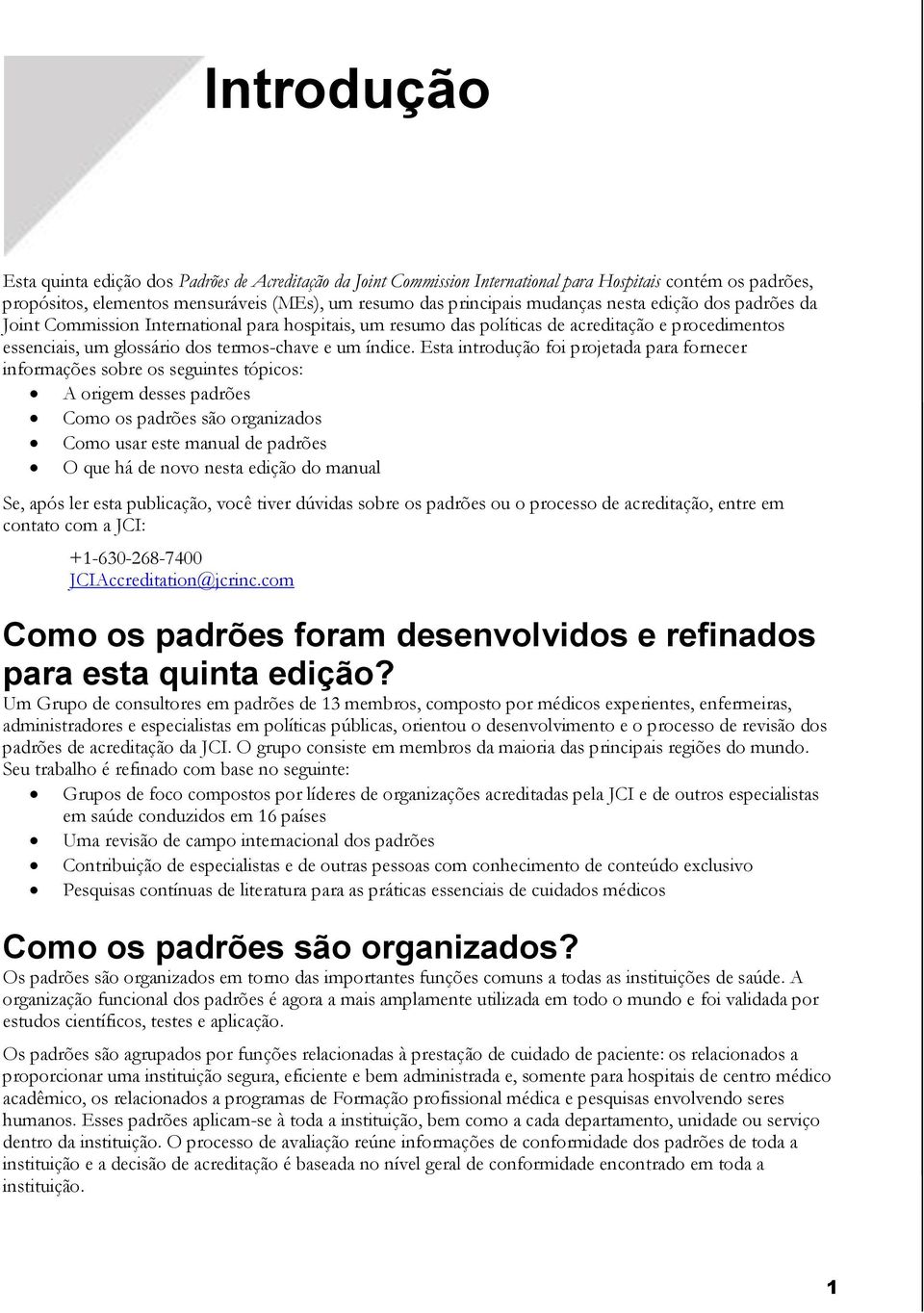 Esta introdução foi projetada para fornecer informações sobre os seguintes tópicos: A origem desses padrões Como os padrões são organizados Como usar este manual de padrões O que há de novo nesta