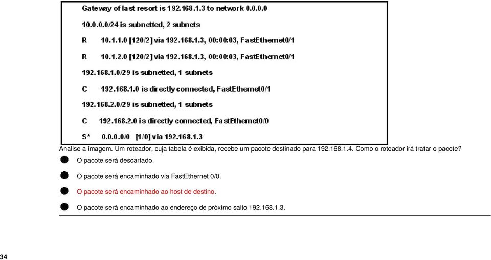 Como o roteador irá tratar o pacote? O pacote será descartado.