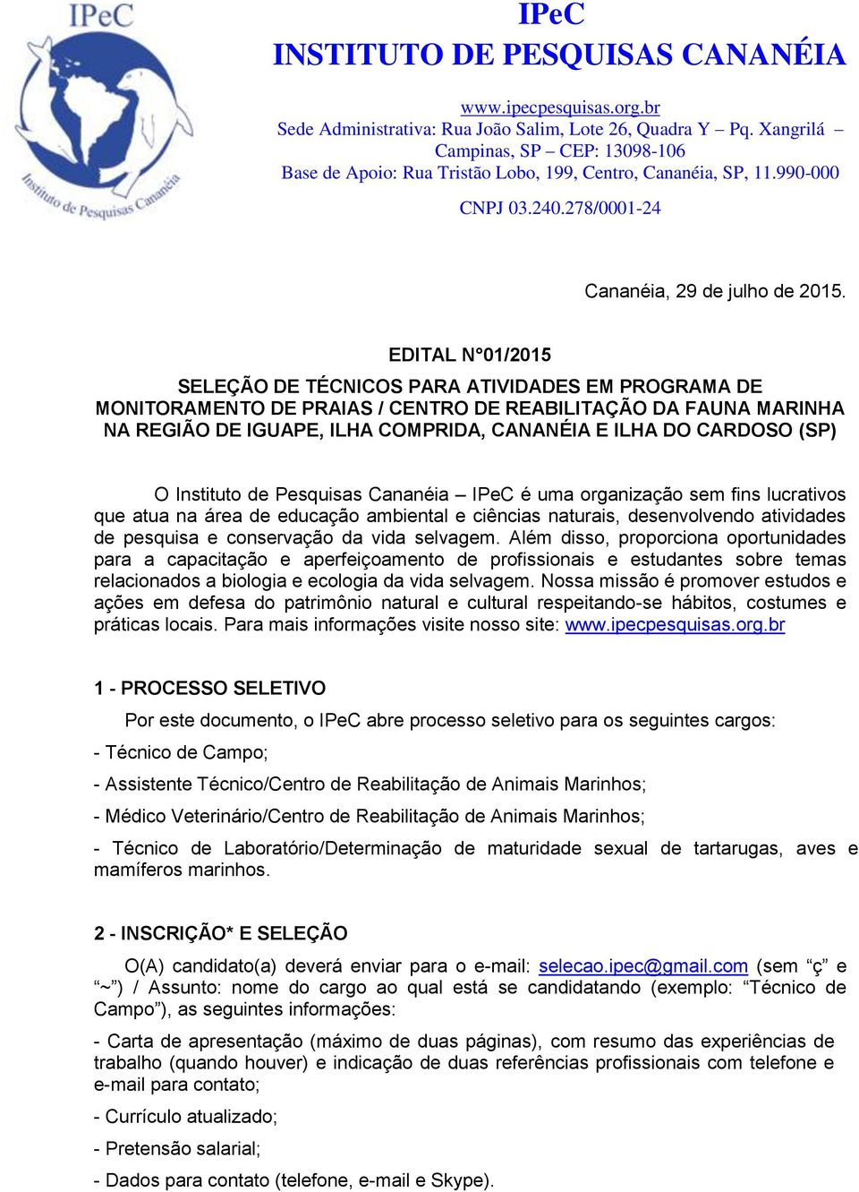 (SP) O Instituto de Pesquisas Cananéia IPeC é uma organização sem fins lucrativos que atua na área de educação ambiental e ciências naturais, desenvolvendo atividades de pesquisa e conservação da