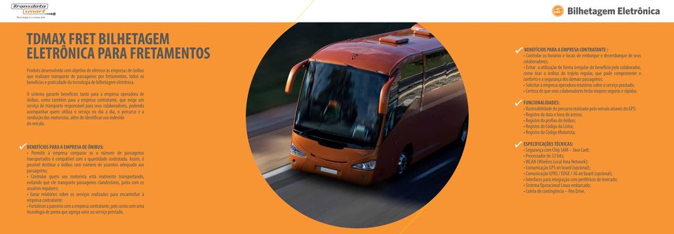 O sistema garante benefícios tanto para a empresa operadora de ônibus, como também para a empresa contratante, que exige um serviço de transporte responsável para seus colaboradores, podendo