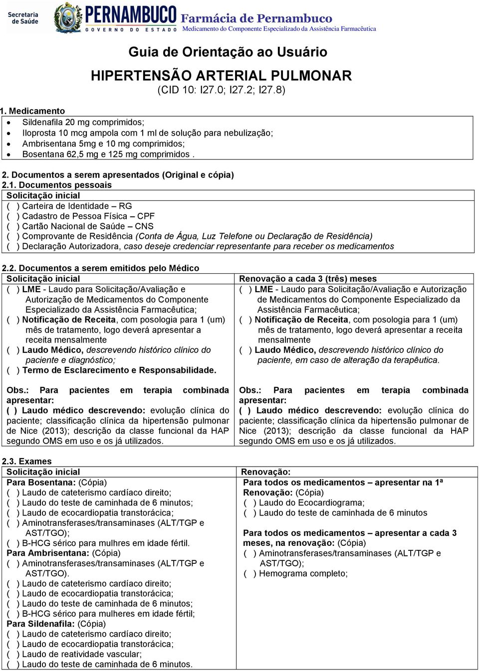 1. Documentos pessoais ( ) Carteira de Identidade RG ( ) Cadastro de Pessoa Física CPF ( ) Cartão Nacional de Saúde CNS ( ) Comprovante de Residência (Conta de Água, Luz Telefone ou Declaração de