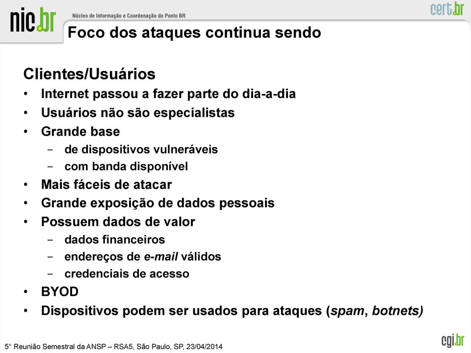 atacar Grande exposição de dados pessoais Possuem dados de valor - dados financeiros - endereços de