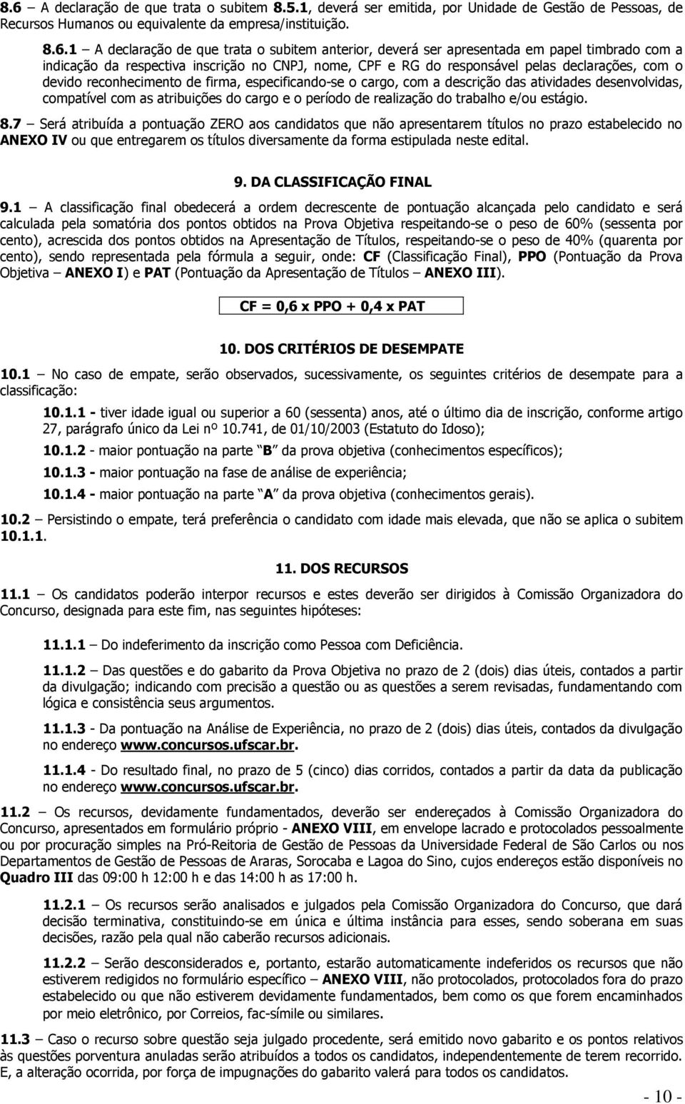 especificando-se o cargo, com a descrição das atividades desenvolvidas, compatível com as atribuições do cargo e o período de realização do trabalho e/ou estágio. 8.