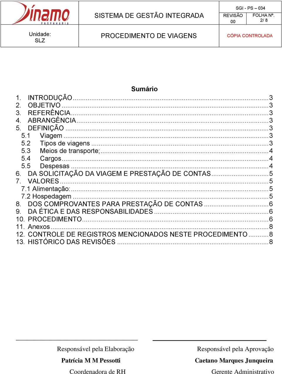 DOS COMPROVANTES PARA PRESTAÇÃO DE CONTAS... 6 9. DA ÉTICA E DAS RESPONSABILIDADES... 6 10. PROCEDIMENTO... 6 11. Anexos... 8 12.