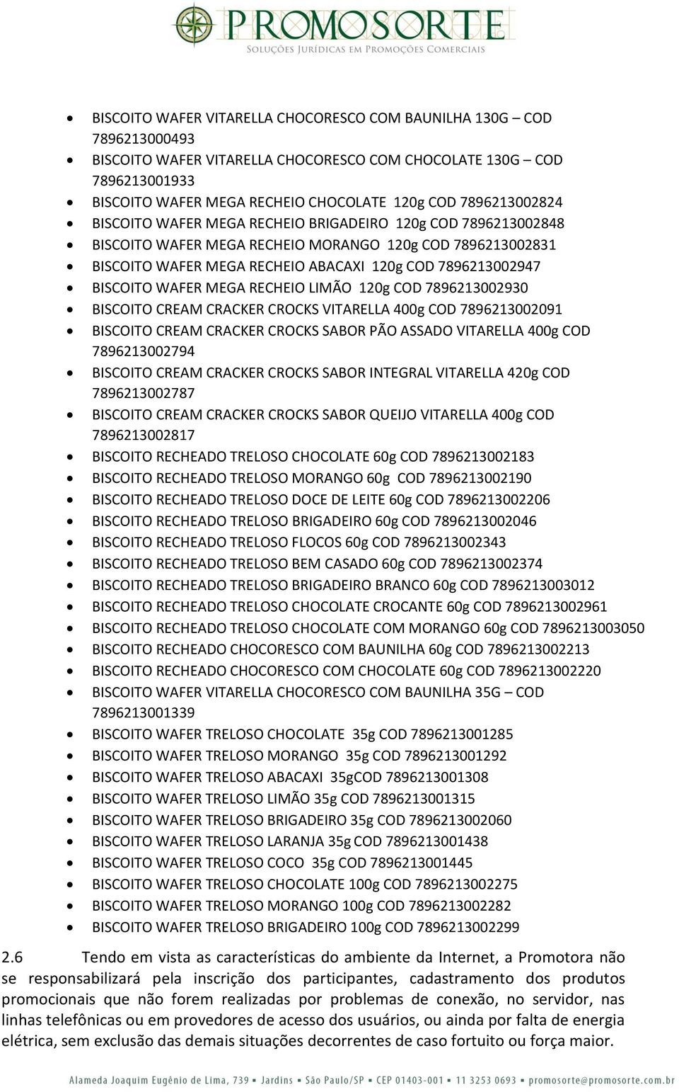 BISCOITO WAFER MEGA RECHEIO LIMÃO 120g COD 7896213002930 BISCOITO CREAM CRACKER CROCKS VITARELLA 400g COD 7896213002091 BISCOITO CREAM CRACKER CROCKS SABOR PÃO ASSADO VITARELLA 400g COD 7896213002794