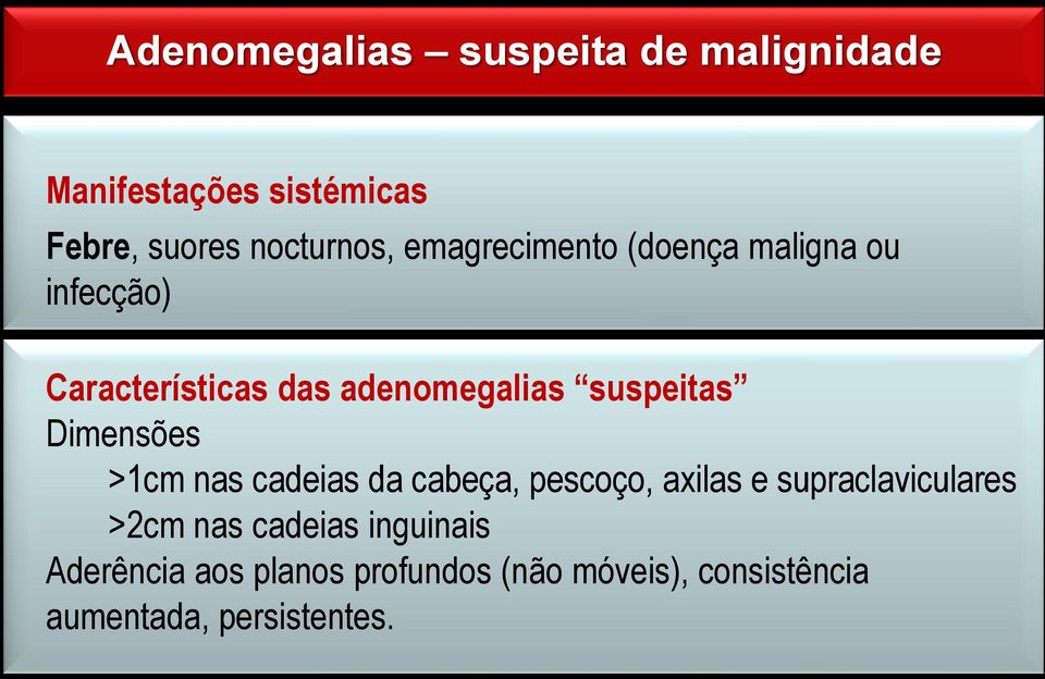 Dimensões >1cm nas cadeias da cabeça, pescoço, axilas e supraclaviculares >2cm nas