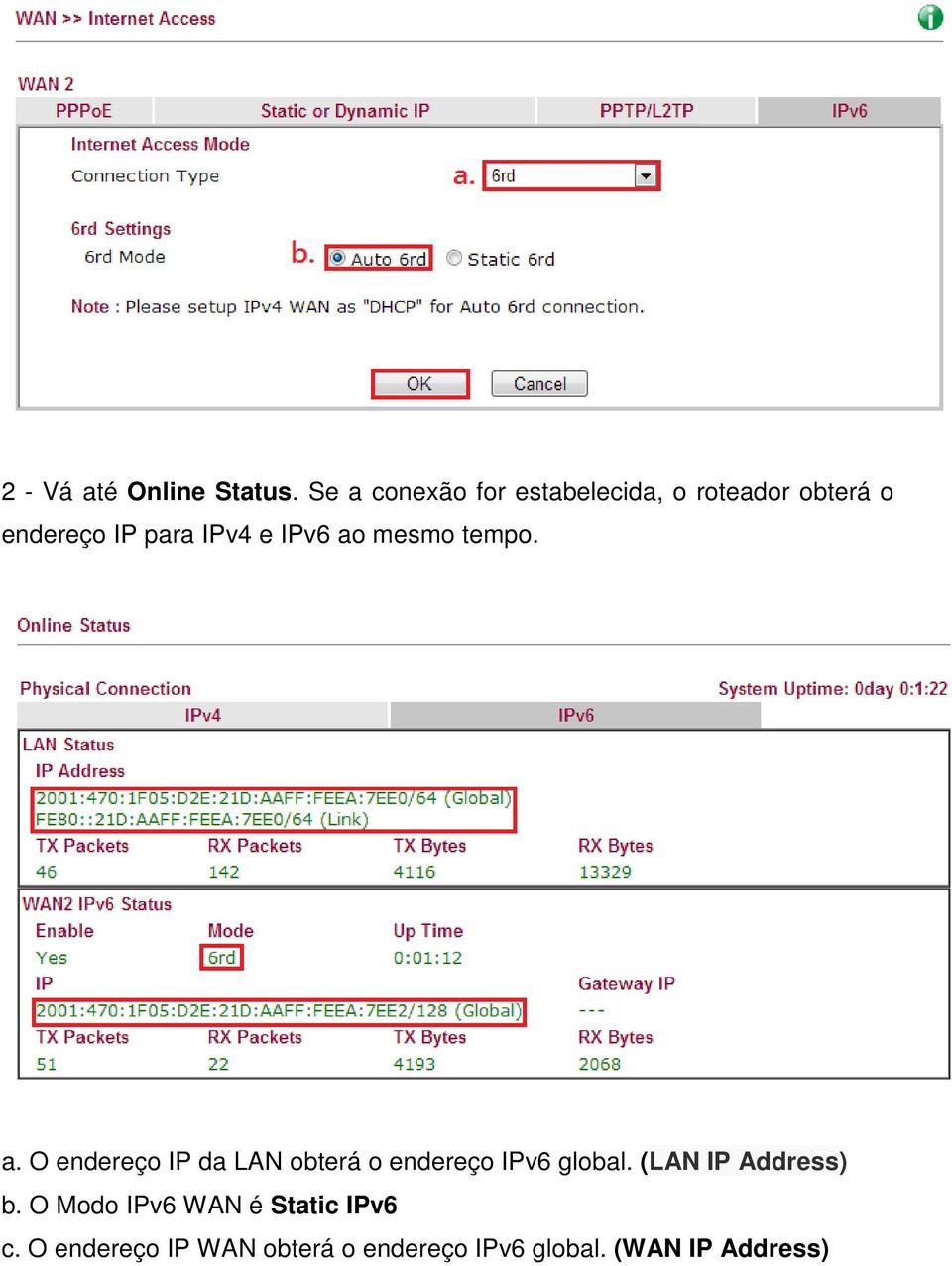 e IPv6 ao mesmo tempo. a. O endereço IP da LAN obterá o endereço IPv6 global.