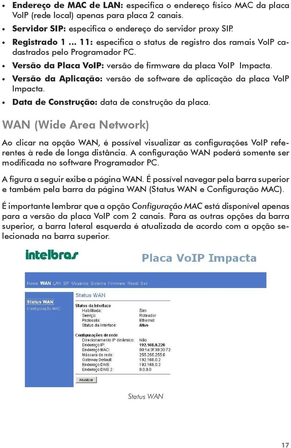 Versão da Aplicação: versão de software de aplicação da placa VoIP Impacta. Data de Construção: data de construção da placa.