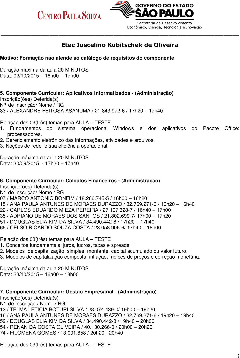 Fundamentos do sistema operacional Windows e dos aplicativos do Pacote Office: processadores. 2. Gerenciamento eletrônico das informações, atividades e arquivos. 3.