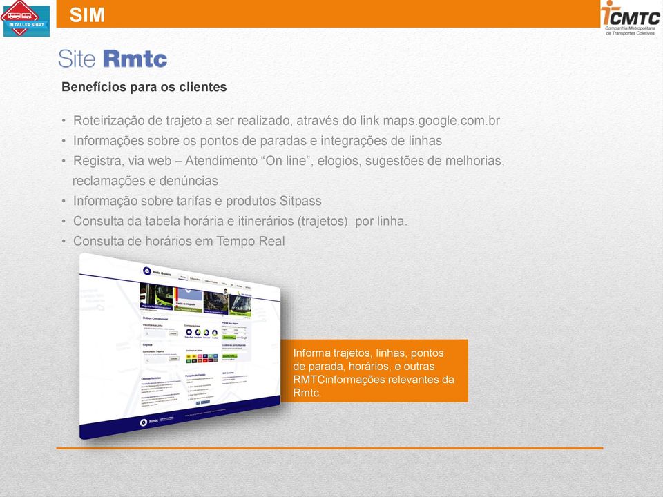 melhorias, reclamações e denúncias Informação sobre tarifas e produtos Sitpass Consulta da tabela horária e itinerários
