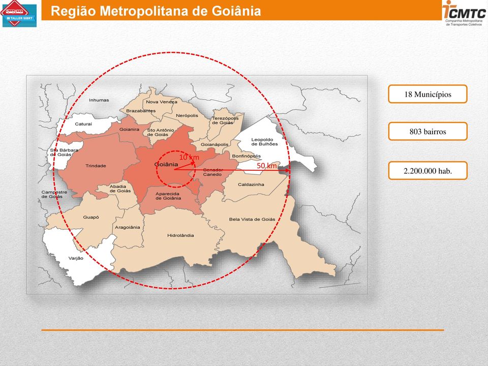 Bonfinópolis Leopoldo de Bulhões 50 km 18 Municípios 803 bairros 2.200.000 hab.