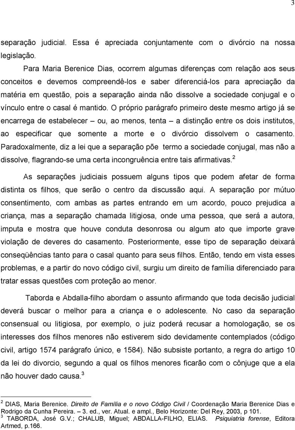 dissolve a sociedade conjugal e o vínculo entre o casal é mantido.