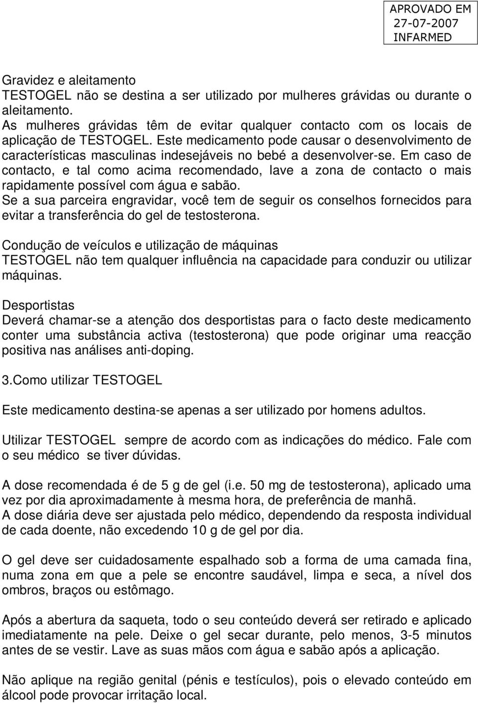 Este medicamento pode causar o desenvolvimento de características masculinas indesejáveis no bebé a desenvolver-se.