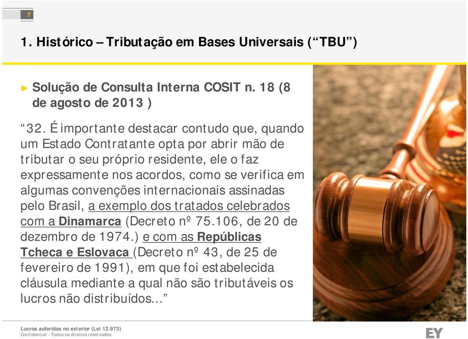 como se verifica em algumas convenções internacionais assinadas pelo Brasil, a exemplo dos tratados celebrados com a Dinamarca (Decreto nº 75.