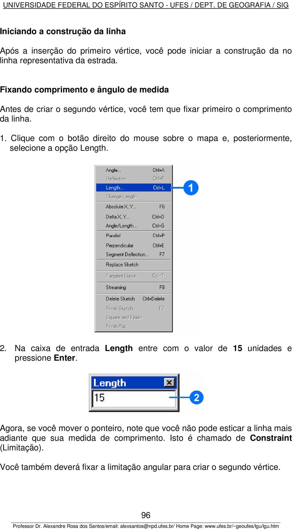 Clique com o botão direito do mouse sobre o mapa e, posteriormente, selecione a opção Length. 2.