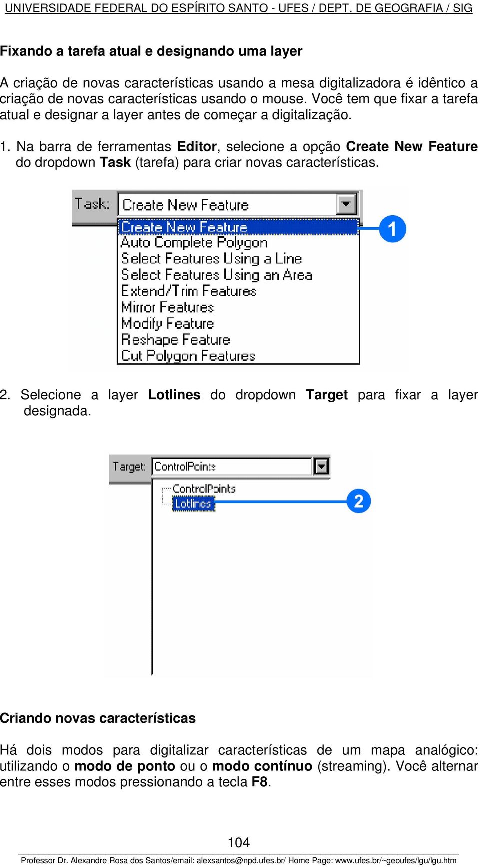 Na barra de ferramentas Editor, selecione a opção Create New Feature do dropdown Task (tarefa) para criar novas características. 2.