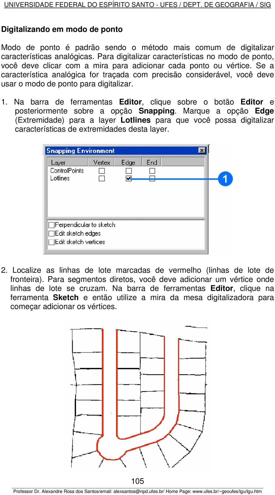 Se a característica analógica for traçada com precisão considerável, você deve usar o modo de ponto para digitalizar. 1.