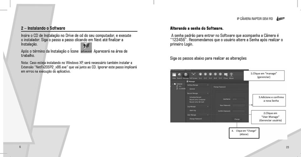 Nota: Caso esteja instalando no Windows XP, será necessário também instalar a Extensão NetFx20SP2_x86.exe que vai junto ao CD.