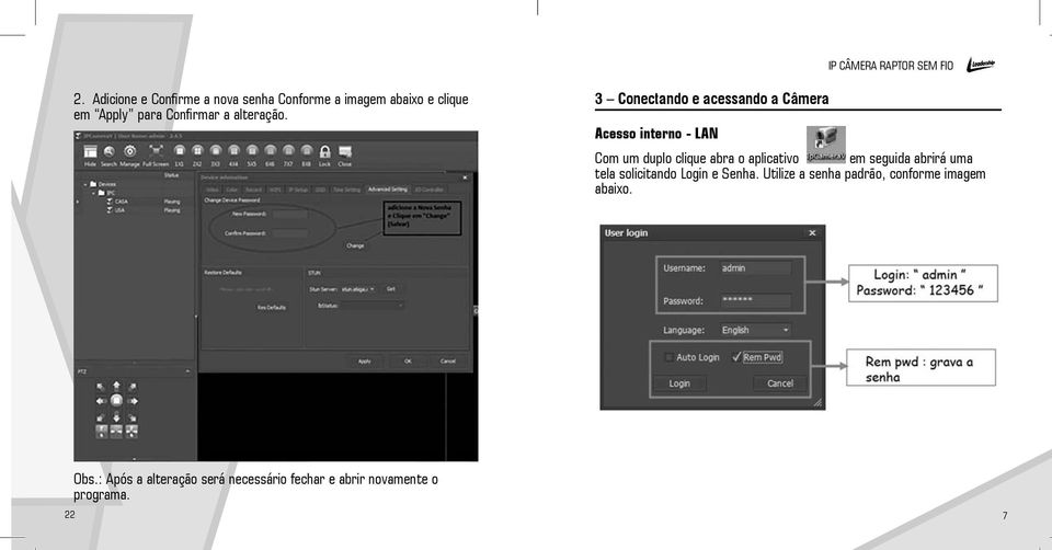 3 Conectando e acessando a Câmera Acesso interno - LAN Com um duplo clique abra o aplicativo em