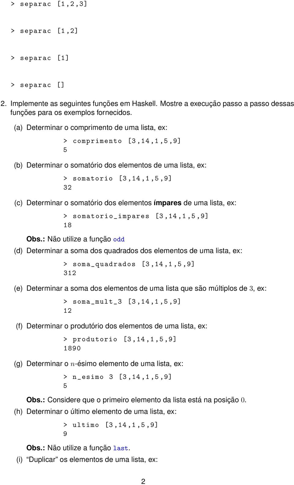 ímpares de uma lista, ex: > somatorio_impares [3,14,1,,9] 18 Obs.