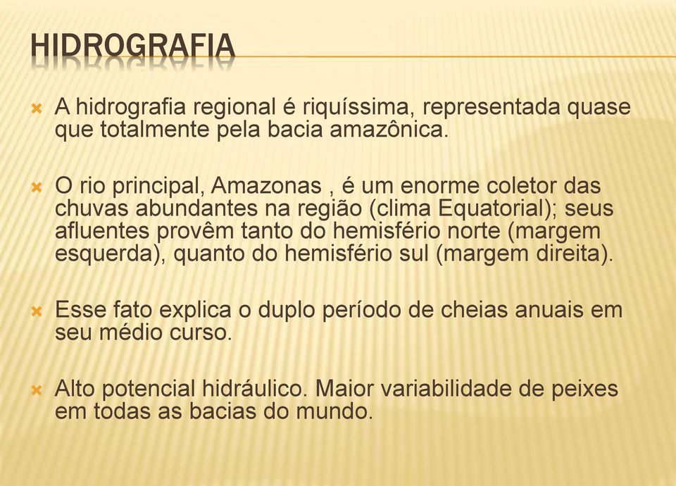 provêm tanto do hemisfério norte (margem esquerda), quanto do hemisfério sul (margem direita).