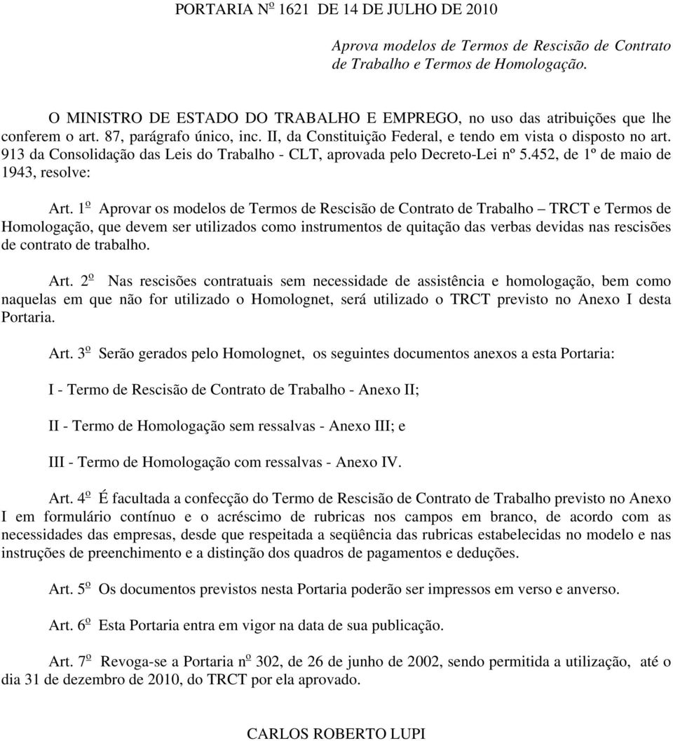 913 da Consolidação das Leis do Trabalho - CLT, aprovada pelo Decreto-Lei nº 5.452, de 1º de maio de 1943, resolve: Art.